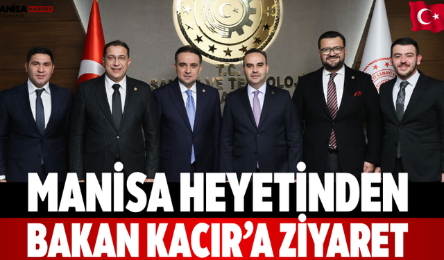 Manisa Heyetinden Bakan Kacır’a Ziyaret