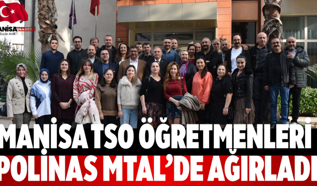 Manisa TSO öğretmenleri Polinas MTAL’de ağırladı