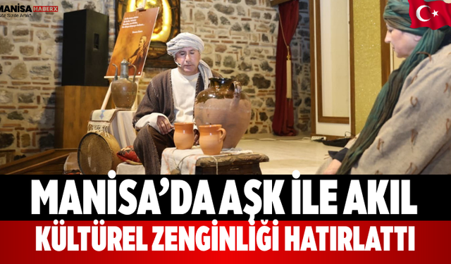 Manisa’da Aşk ile Akıl Kültürel Zenginliği Hatırlattı