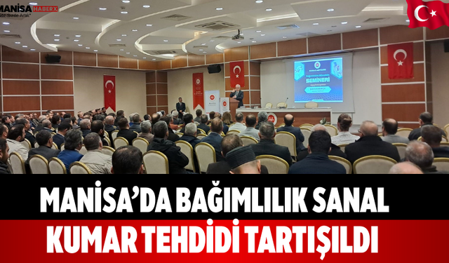 Manisa’da Bağımlılık Sanal Kumar Tehdidi Tartışıldı