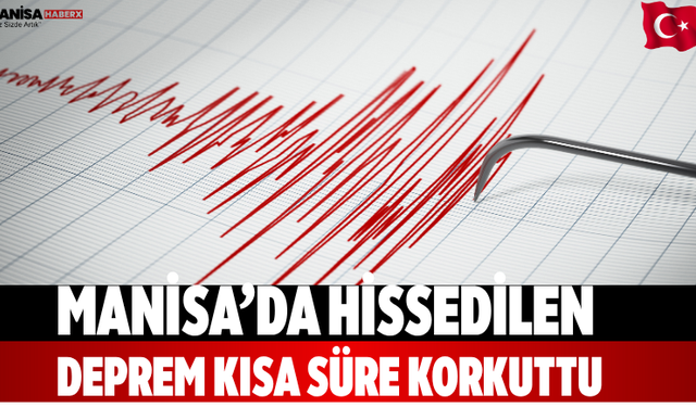 Manisa’da hissedilen deprem kısa süre korkuttu