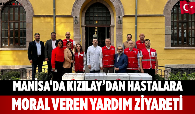 Manisa'da Kızılay’dan hastalara moral veren yardım ziyareti
