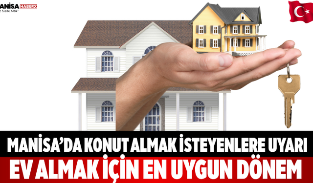 Manisa’da Konut Almak İsteyenlere Uyarı