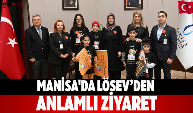 Manisa'da LÖSEV’den anlamlı ziyaret