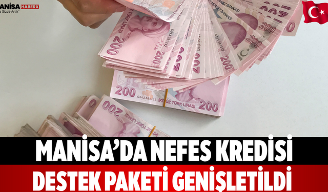 Manisa’da Nefes Kredisi Destek Paketi Genişletildi