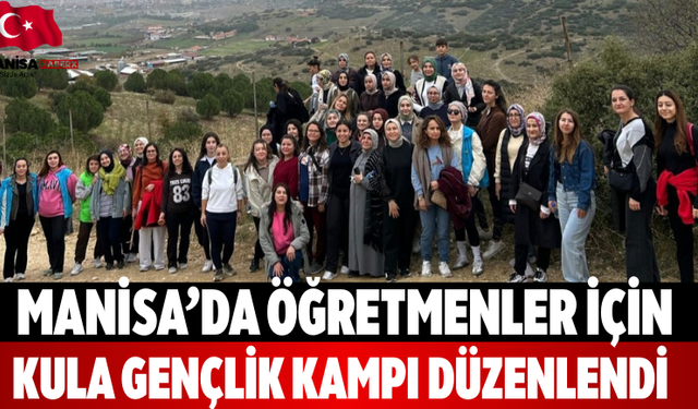Manisa’da Öğretmenler İçin Kula Gençlik Kampı Düzenlendi