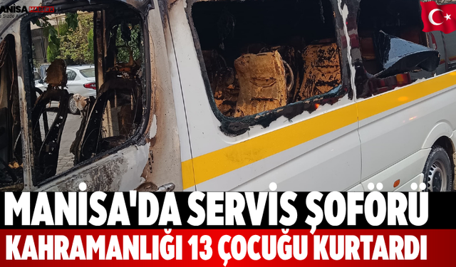 Manisa'da Servis şoförü kahramanlığı 13 çocuğu kurtardı
