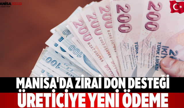 Manisa'da Zirai Don Desteği Üreticiye Yeni Ödeme