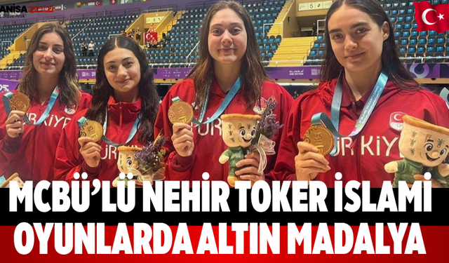 MCBÜ’lü Nehir Toker İslami Oyunlarda Altın Madalya