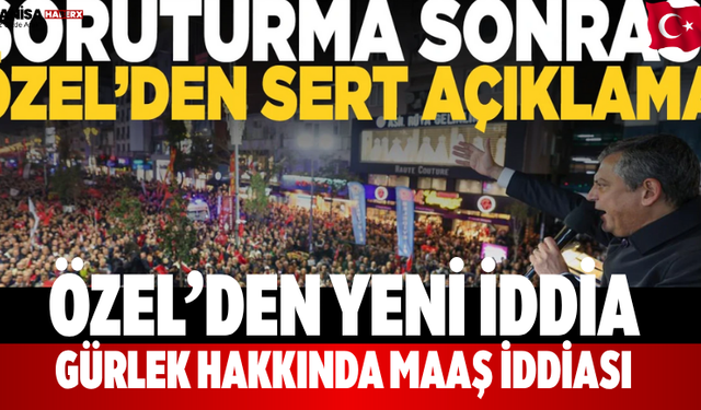 Özel’den yeni iddia Gürlek hakkında maaş iddiası