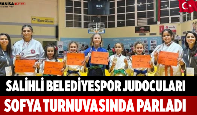 Salihli Belediyespor Judocuları Sofya Turnuvasında Parladı