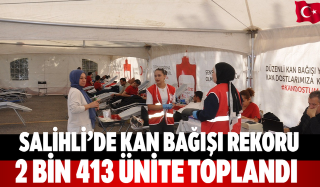 Salihli’de kan bağışı rekoru: 2 bin 413 ünite toplandı