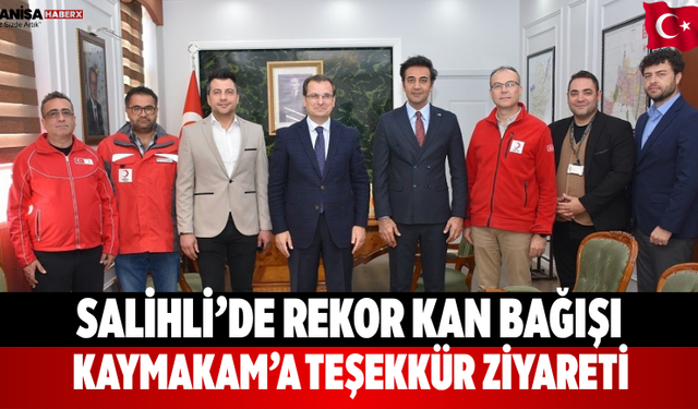 Salihli’de Rekor Kan Bağışı Kaymakam’a Teşekkür Ziyareti