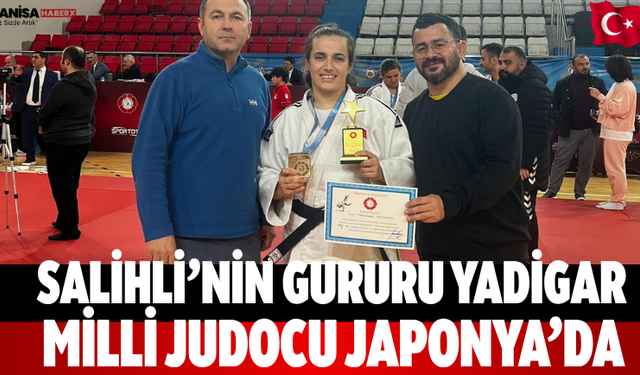 Salihli’nin Gururu Yadigar Milli Judocu Japonya’da