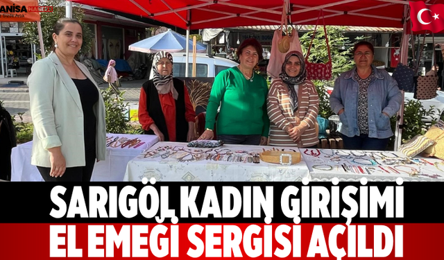 Sarıgöl Kadın Girişimi El Emeği Sergisi Açıldı