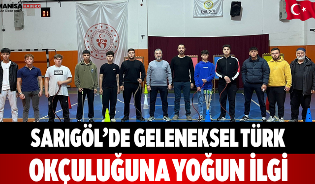 Sarıgöl’de Geleneksel Türk Okçuluğuna Yoğun İlgi