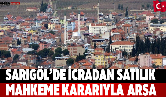 Sarıgöl’de İcradan Satılık Mahkeme Kararıyla  Arsa