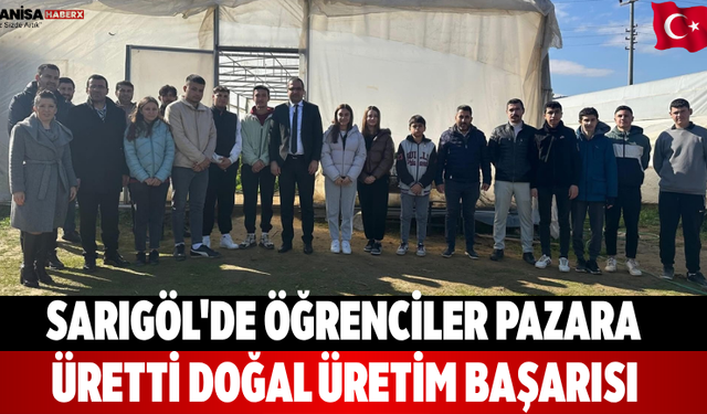 Sarıgöl'de Öğrenciler Pazara Üretti Doğal Üretim Başarısı