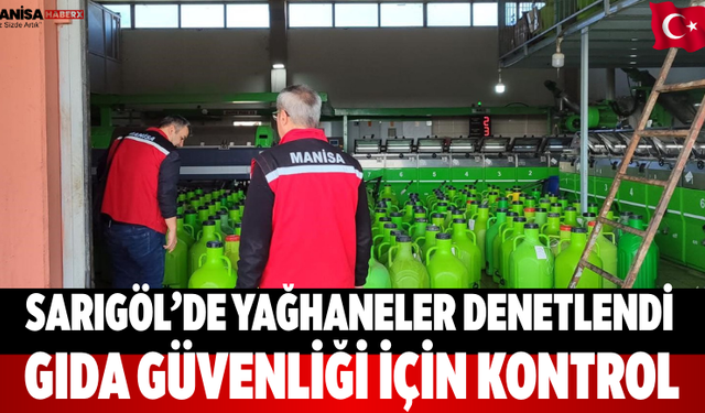 Sarıgöl’de Yağhaneler Denetlendi Gıda Güvenliği İçin Kontrol