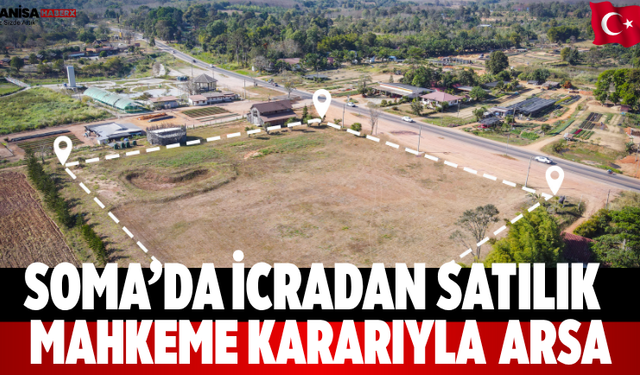 Soma’da İcradan Satılık Mahkeme Kararıyla  Arsa