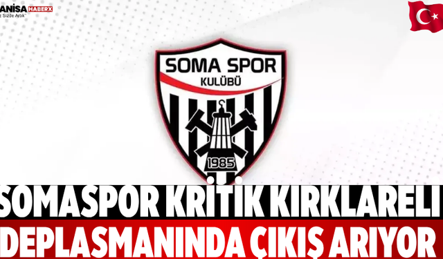 Somaspor kritik Kırklareli deplasmanında çıkış arıyor
