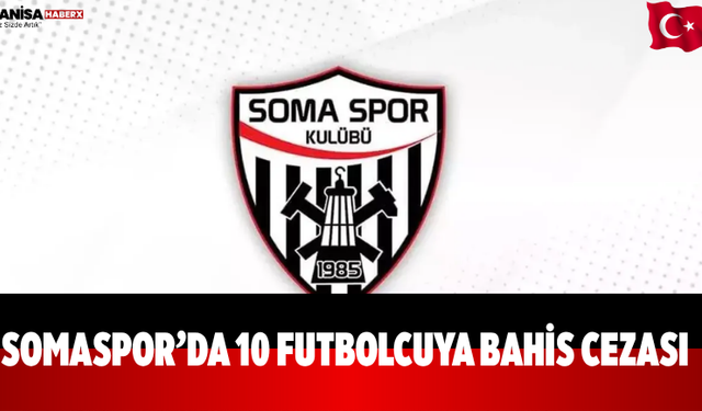 Somaspor’da 10 Futbolcuya Bahis Cezası