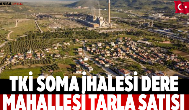 TKİ Soma İhalesi Dere Mahallesi Tarla Satışı