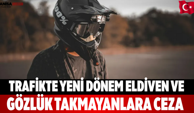 Trafikte Yeni Dönem Eldiven ve Gözlük Takmayanlara Ceza