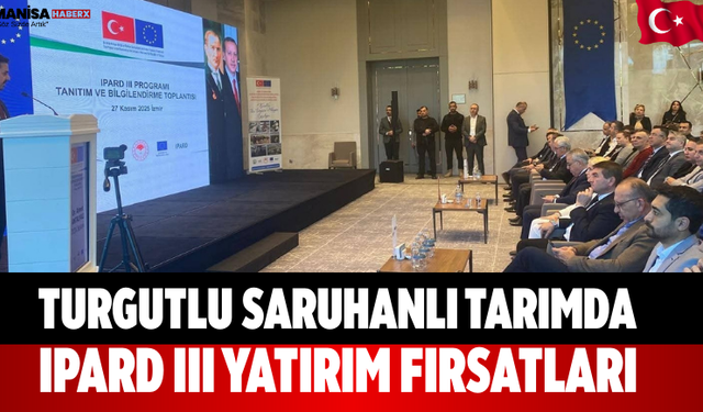 Turgutlu Saruhanlı Tarımda IPARD III Yatırım Fırsatları