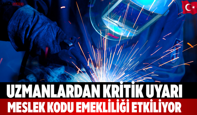 Uzmanlardan kritik uyarı: Meslek kodu emekliliği etkiliyor