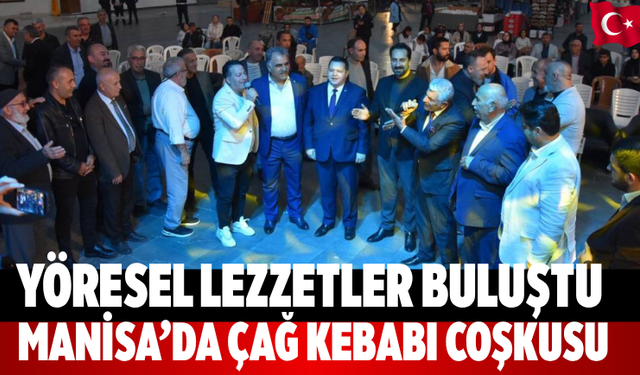 Yöresel lezzetler buluştu Manisa’da çağ kebabı coşkusu