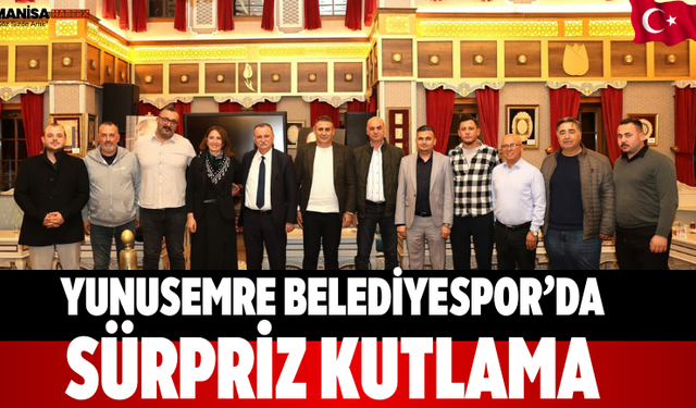 Yunusemre Belediyespor’da Sürpriz Kutlama