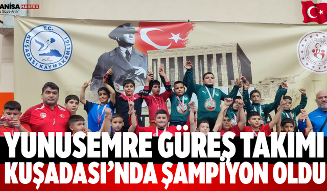 Yunusemre Güreş Takımı Kuşadası’nda Şampiyon Oldu