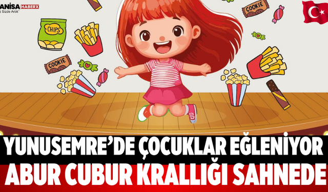 Yunusemre’de Çocuklar Eğleniyor Abur Cubur Krallığı Sahnede