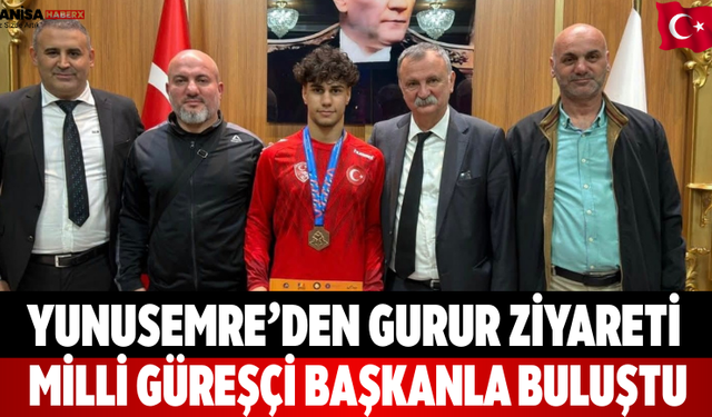 Yunusemre’den Gurur Ziyareti Milli Güreşçi Başkanla Buluştu