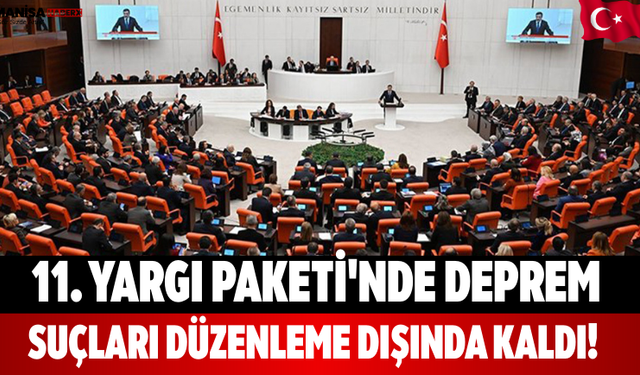 11. Yargı Paketi'nde Deprem Suçları Düzenleme Dışında Kaldı!