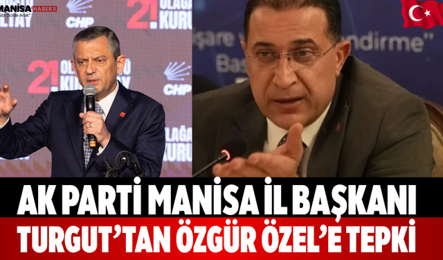 AK Parti Manisa İl Başkanı Turgut’tan Özgür Özel’e Tepki