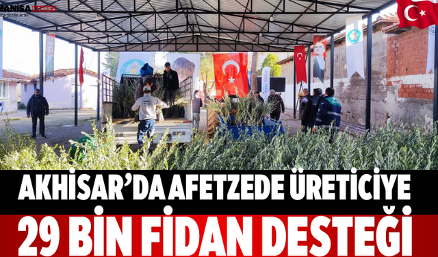 Akhisar’da afetzede üreticiye 29 bin fidan desteği