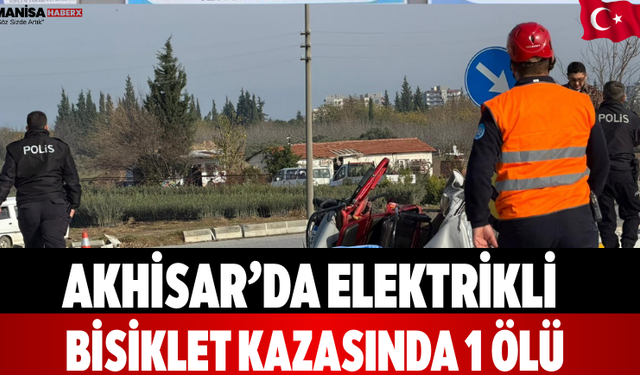 Akhisar’da Elektrikli Bisiklet Kazasında 1 Ölü