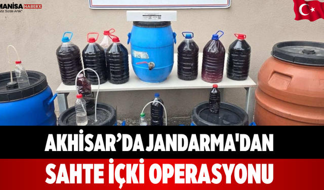 Akhisar’da Jandarma'dan Sahte İçki Operasyonu