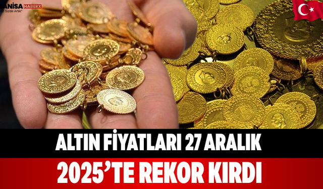 Altın Fiyatları 27 Aralık 2025’te Rekor Kırdı