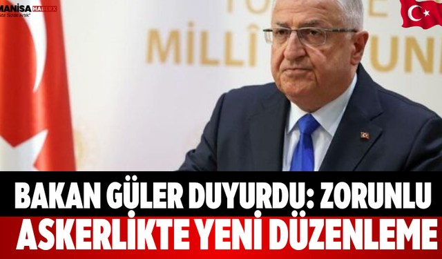 Bakan Güler Duyurdu: Zorunlu Askerlikte Yeni Düzenleme