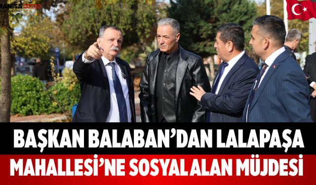 Başkan Balaban’dan Lalapaşa Mahallesi’ne Sosyal Alan Müjdesi