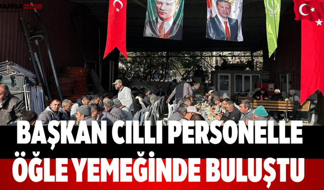 Başkan Cıllı personelle öğle yemeğinde buluştu