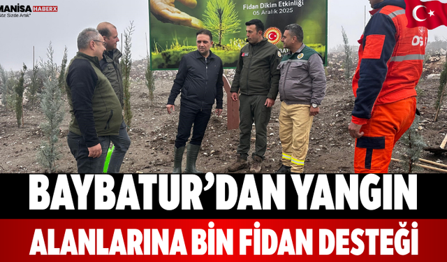 Baybatur’dan Yangın Alanlarına Bin Fidan Desteği