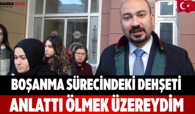 Boşanma Sürecindeki Dehşeti Anlattı Ölmek Üzereydim