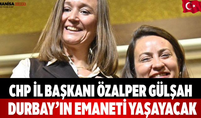 CHP İl Başkanı Özalper: Gülşah Durbay’ın Emaneti Yaşayacak