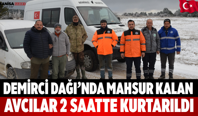 Demirci Dağı’nda Mahsur Kalan Avcılar 2 Saatte Kurtarıldı