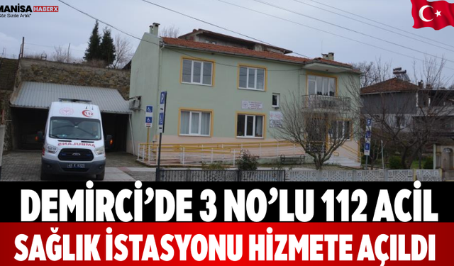 Demirci’de 3 No’lu 112 Acil Sağlık İstasyonu Hizmete Açıldı
