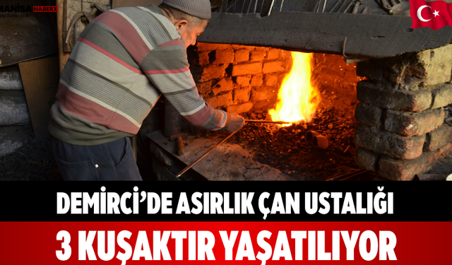 Demirci’de Asırlık Çan Ustalığı 3 Kuşaktır Yaşatılıyor